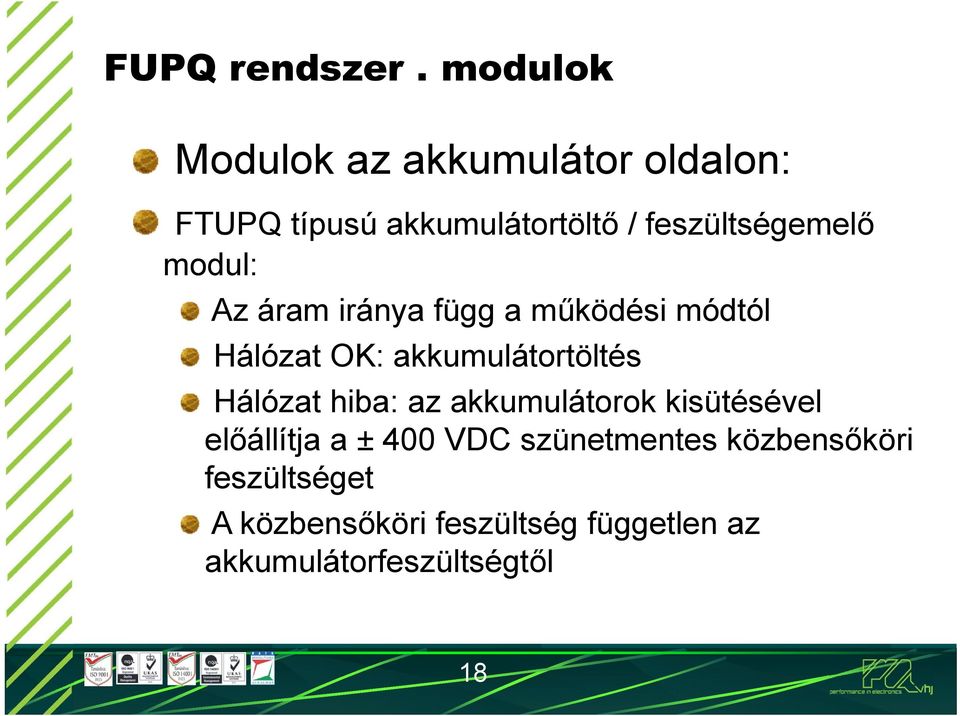 modul: Az áram iránya függ a működési módtól Hálózat OK: akkumulátortöltés Hálózat