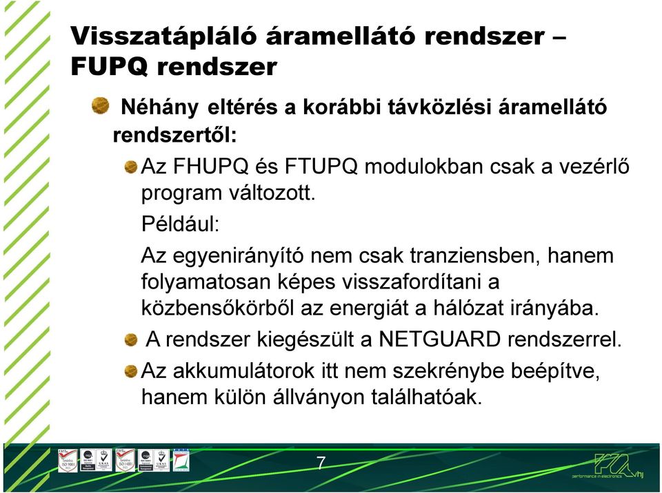 Például: Az egyenirányító nem csak tranziensben, hanem folyamatosan képes visszafordítani a közbensőkörből az