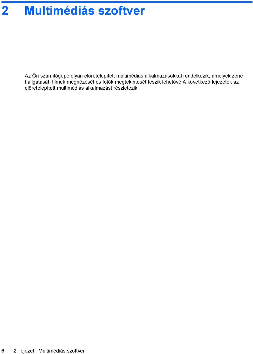 és fotók megtekintését teszik lehetővé A következő fejezetek az