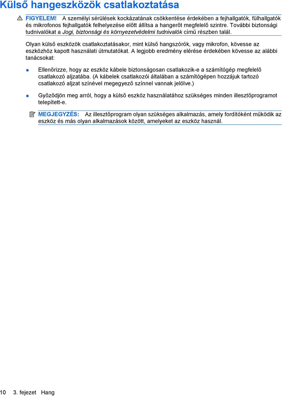További biztonsági tudnivalókat a Jogi, biztonsági és környezetvédelmi tudnivalók című részben talál.