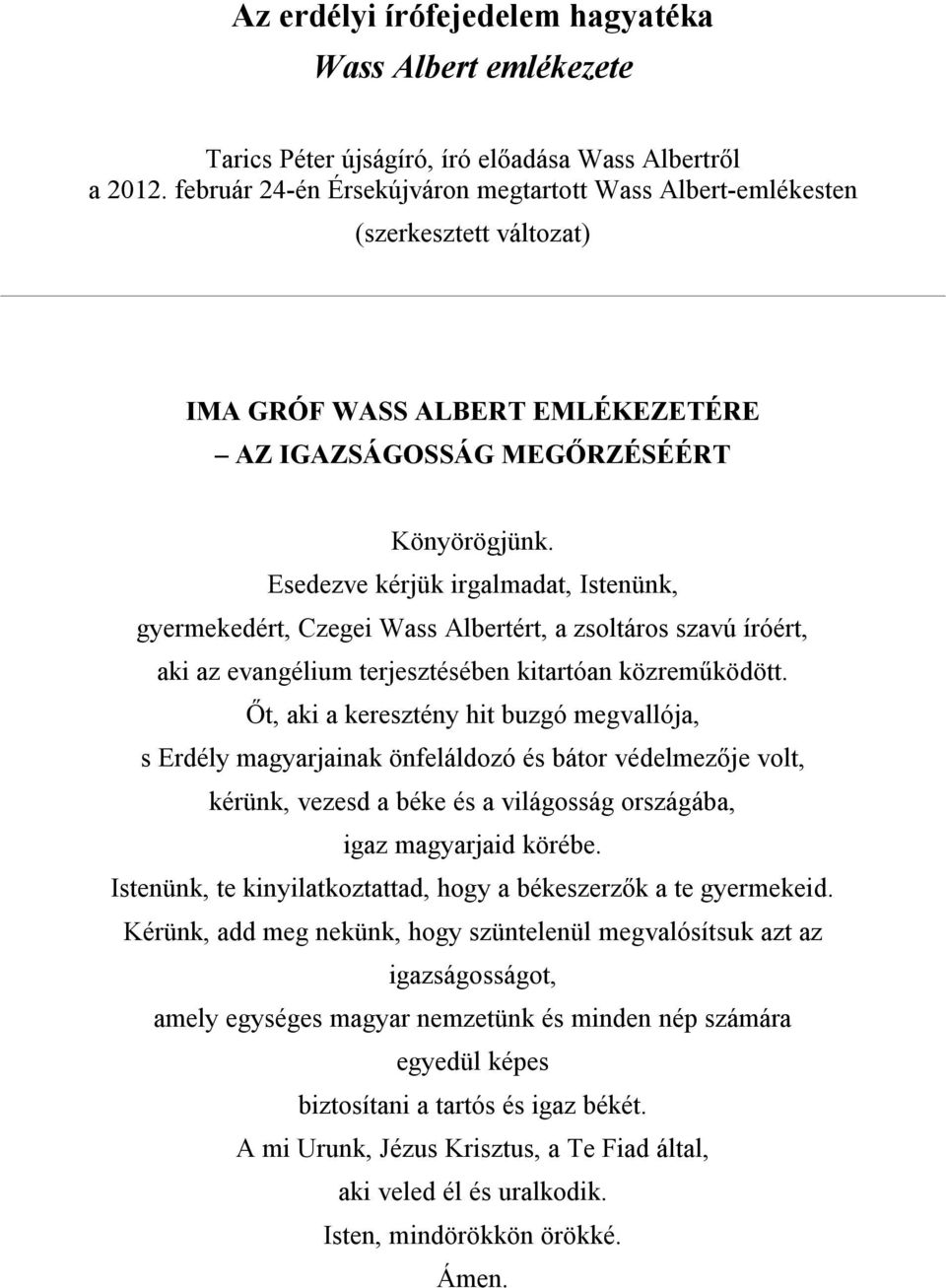 Esedezve kérjük irgalmadat, Istenünk, gyermekedért, Czegei Wass Albertért, a zsoltáros szavú íróért, aki az evangélium terjesztésében kitartóan közreműködött.