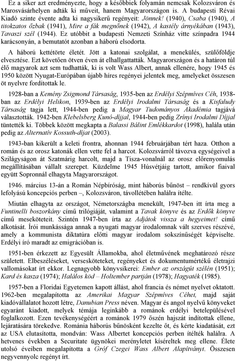 (1940), Csaba (1940), A titokzatos őzbak (1941), Mire a fák megnőnek (1942), A kastély árnyékában (1943), Tavaszi szél (1944).