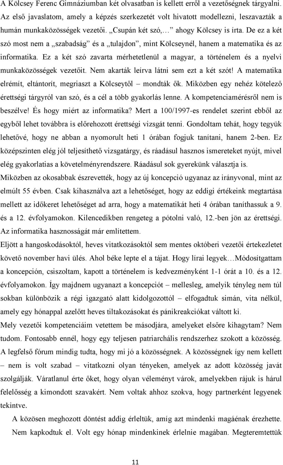 De ez a két szó most nem a szabadság és a tulajdon, mint Kölcseynél, hanem a matematika és az informatika.