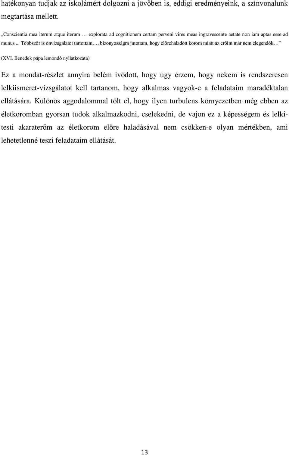 .. Többször is önvizsgálatot tartottam, bizonyosságra jutottam, hogy előrehaladott korom miatt az erőim már nem elegendők (XVI.