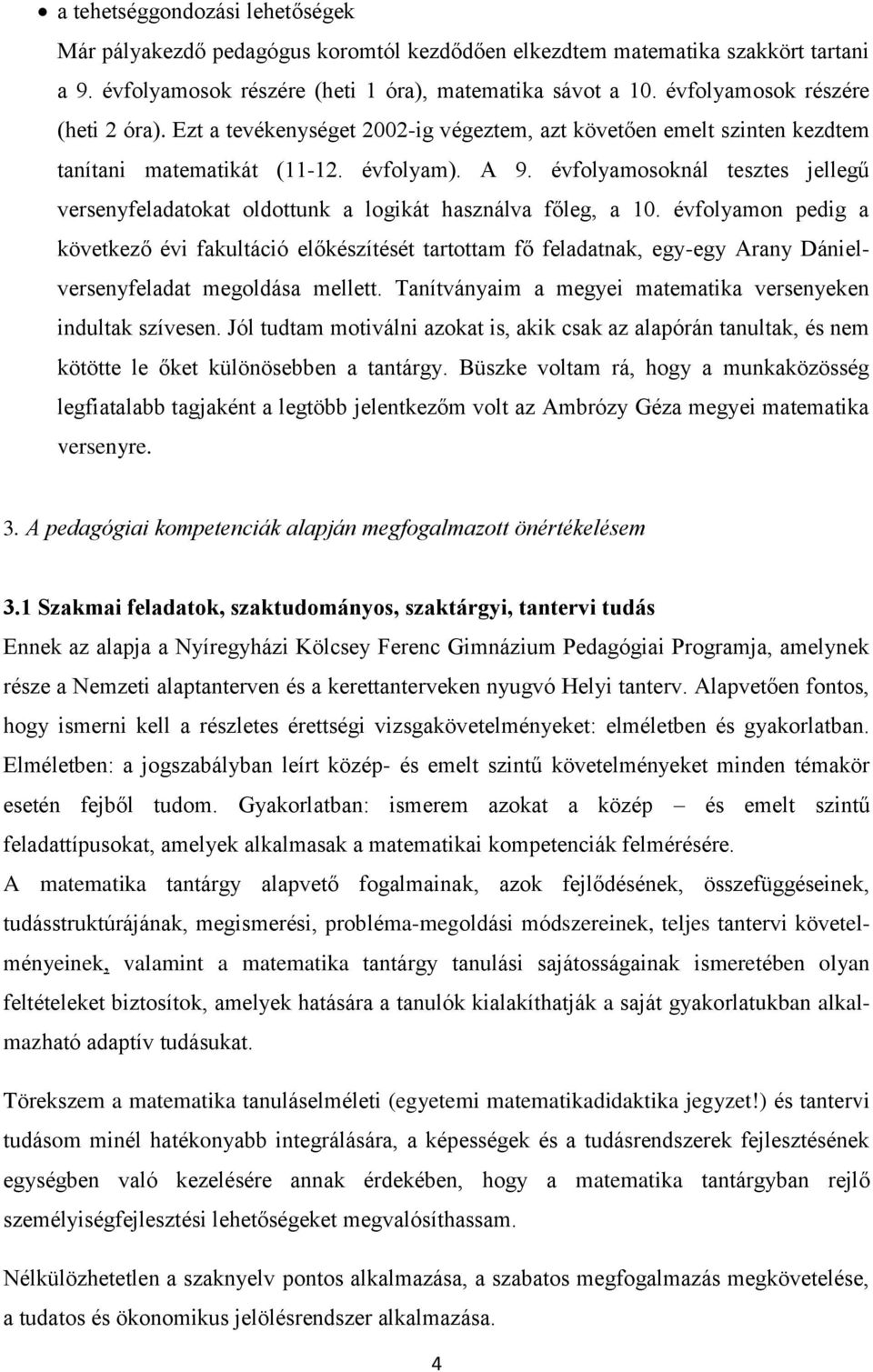 évfolyamosoknál tesztes jellegű versenyfeladatokat oldottunk a logikát használva főleg, a 10.