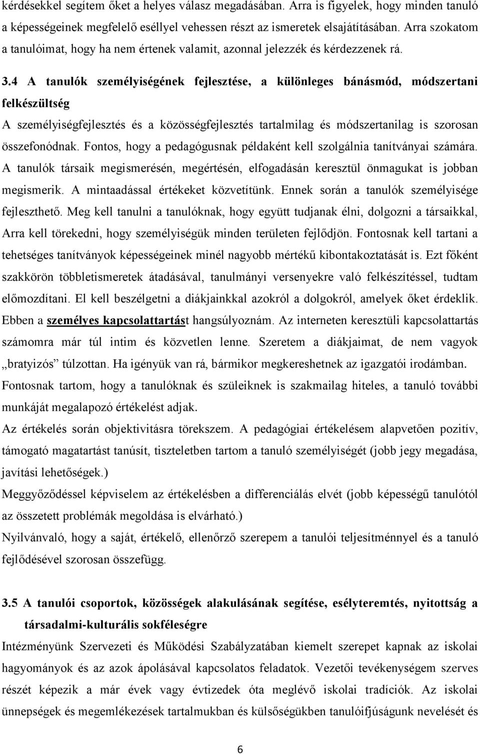 4 A tanulók személyiségének fejlesztése, a különleges bánásmód, módszertani felkészültség A személyiségfejlesztés és a közösségfejlesztés tartalmilag és módszertanilag is szorosan összefonódnak.