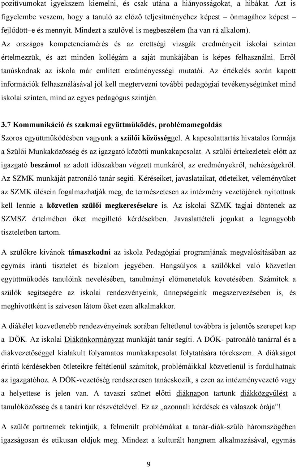 Az országos kompetenciamérés és az érettségi vizsgák eredményeit iskolai szinten értelmezzük, és azt minden kollégám a saját munkájában is képes felhasználni.