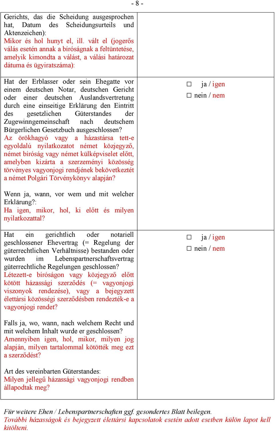 Notar, deutschen Gericht oder einer deutschen Auslandsvertretung durch eine einseitige Erklärung den Eintritt des gesetzlichen Güterstandes der Zugewinngemeinschaft nach deutschem Bürgerlichen
