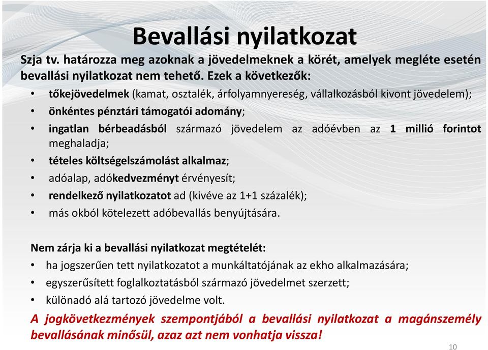 millió forintot meghaladja; tételes költségelszámolást alkalmaz; adóalap, adókedvezményt érvényesít; rendelkező nyilatkozatot ad (kivéve az 1+1 százalék); más okból kötelezett adóbevallás