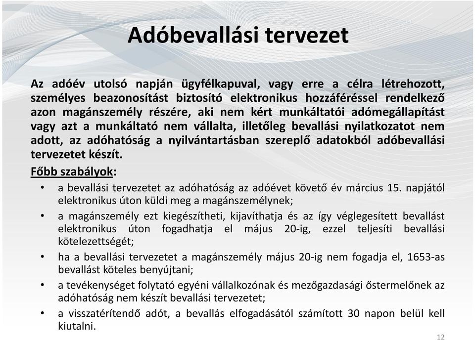 Főbb szabályok: a bevallási tervezetet az adóhatóság az adóévet követő év március 15.