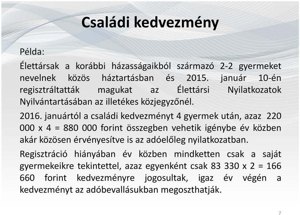 januártól a családi kedvezményt 4 gyermek után, azaz 220 000 x 4 = 880 000 forint összegben vehetik igénybe év közben akár közösen érvényesítve is az