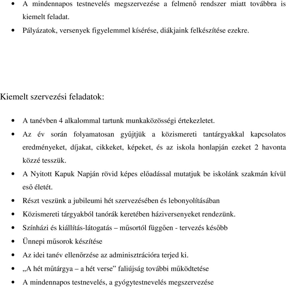 Az év során folyamatosan gyűjtjük a közismereti tantárgyakkal kapcsolatos eredményeket, díjakat, cikkeket, képeket, és az iskola honlapján ezeket 2 havonta közzé tesszük.