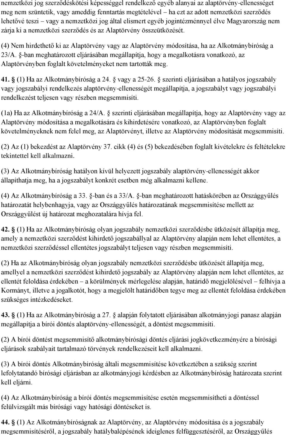 (4) Nem hirdethető ki az Alaptörvény vagy az Alaptörvény módosítása, ha az Alkotmánybíróság a 23/A.