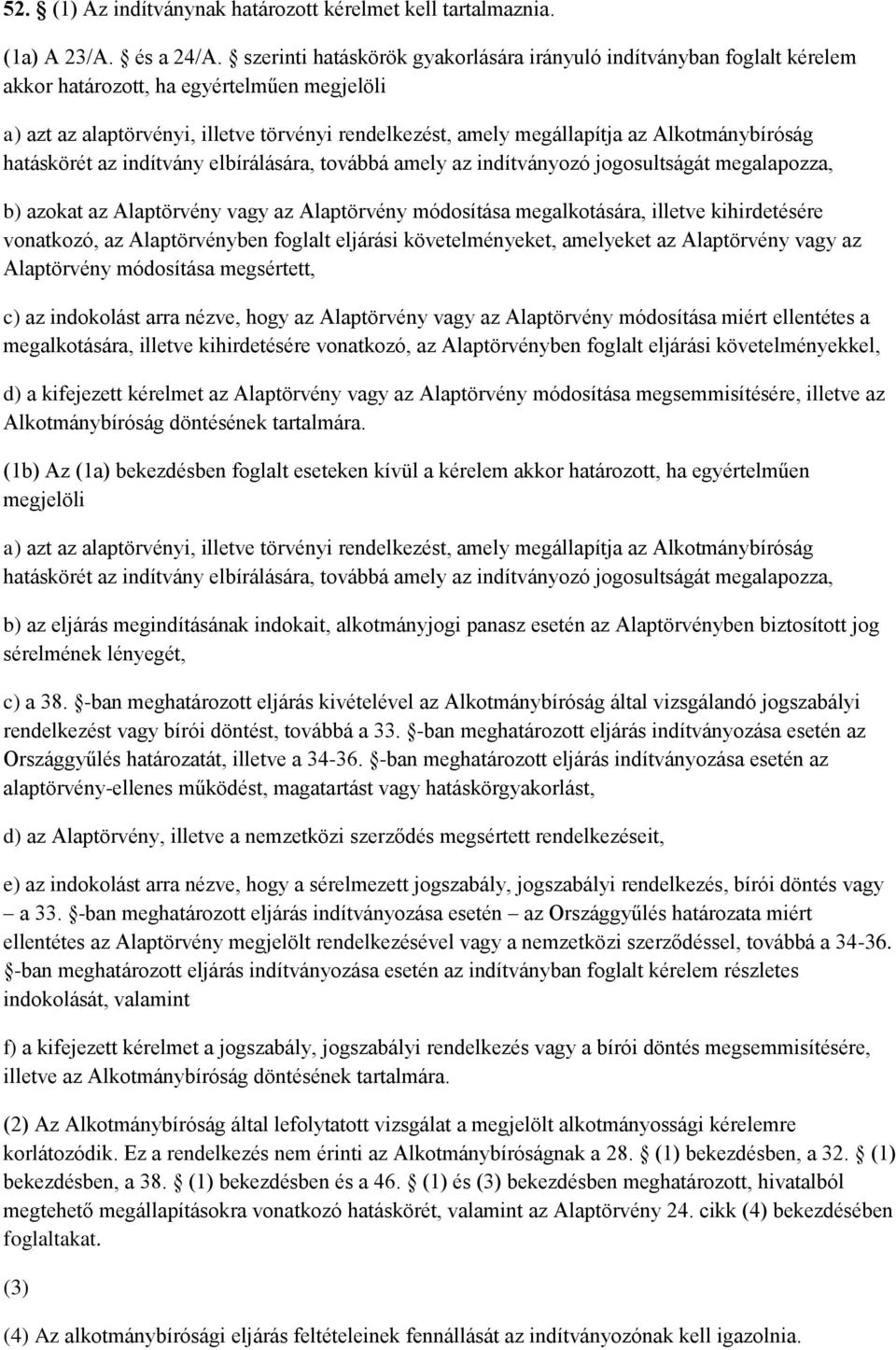 Alkotmánybíróság hatáskörét az indítvány elbírálására, továbbá amely az indítványozó jogosultságát megalapozza, b) azokat az Alaptörvény vagy az Alaptörvény módosítása megalkotására, illetve