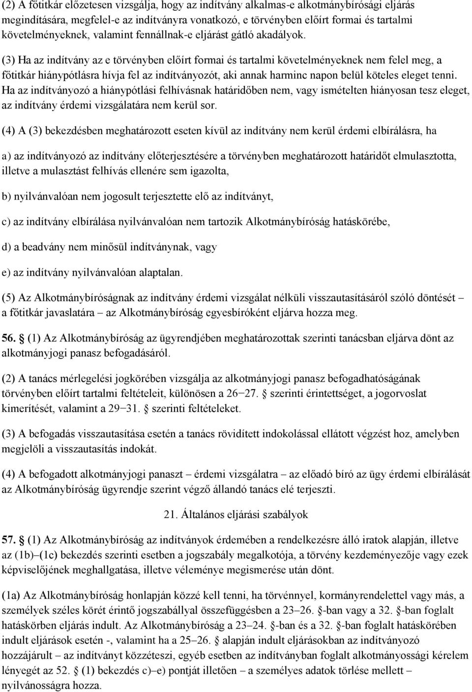 (3) Ha az indítvány az e törvényben előírt formai és tartalmi követelményeknek nem felel meg, a főtitkár hiánypótlásra hívja fel az indítványozót, aki annak harminc napon belül köteles eleget tenni.