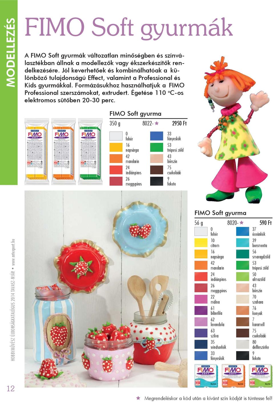 fekete FIMO Soft gyurma 56 g 8020-590 Ft 0 37 fehér óceánkék 10 39 citrom borsmenta 16 56 napsárga smaragdzöld 42 53 mandarin trópusi zöld 24 50 indiánpiros almazöld