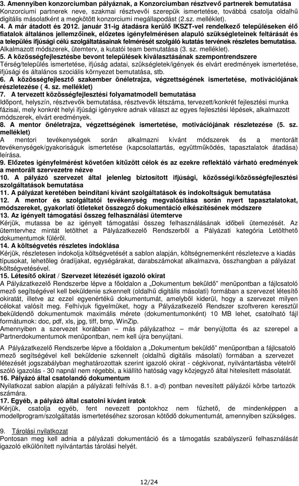 január 31-ig átadásra kerülő IKSZT-vel rendelkező településeken élő fiatalok általános jellemzőinek, előzetes igényfelmérésen alapuló szükségleteinek feltárását és a település ifjúsági célú