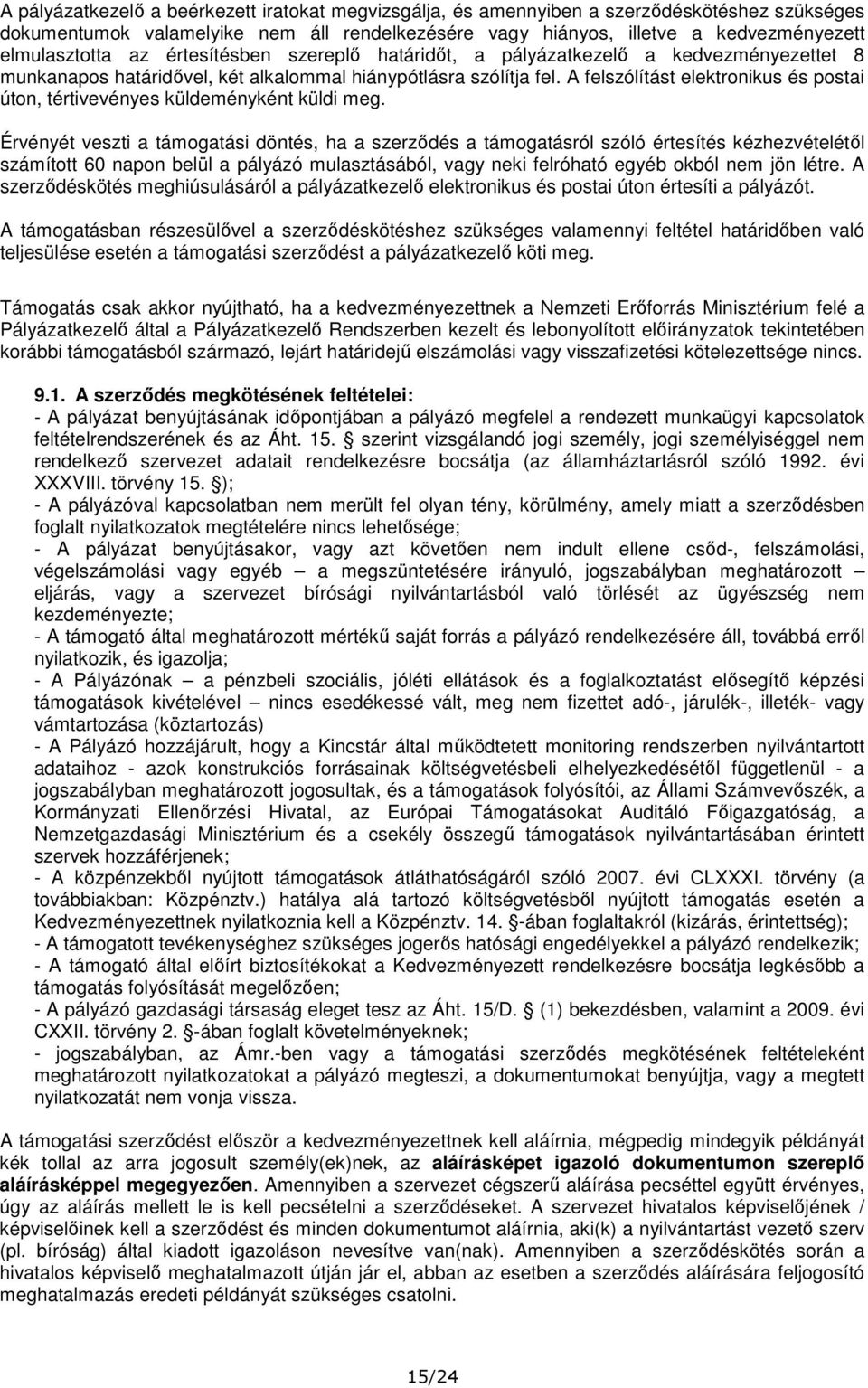 A felszólítást elektronikus és postai úton, tértivevényes küldeményként küldi meg.