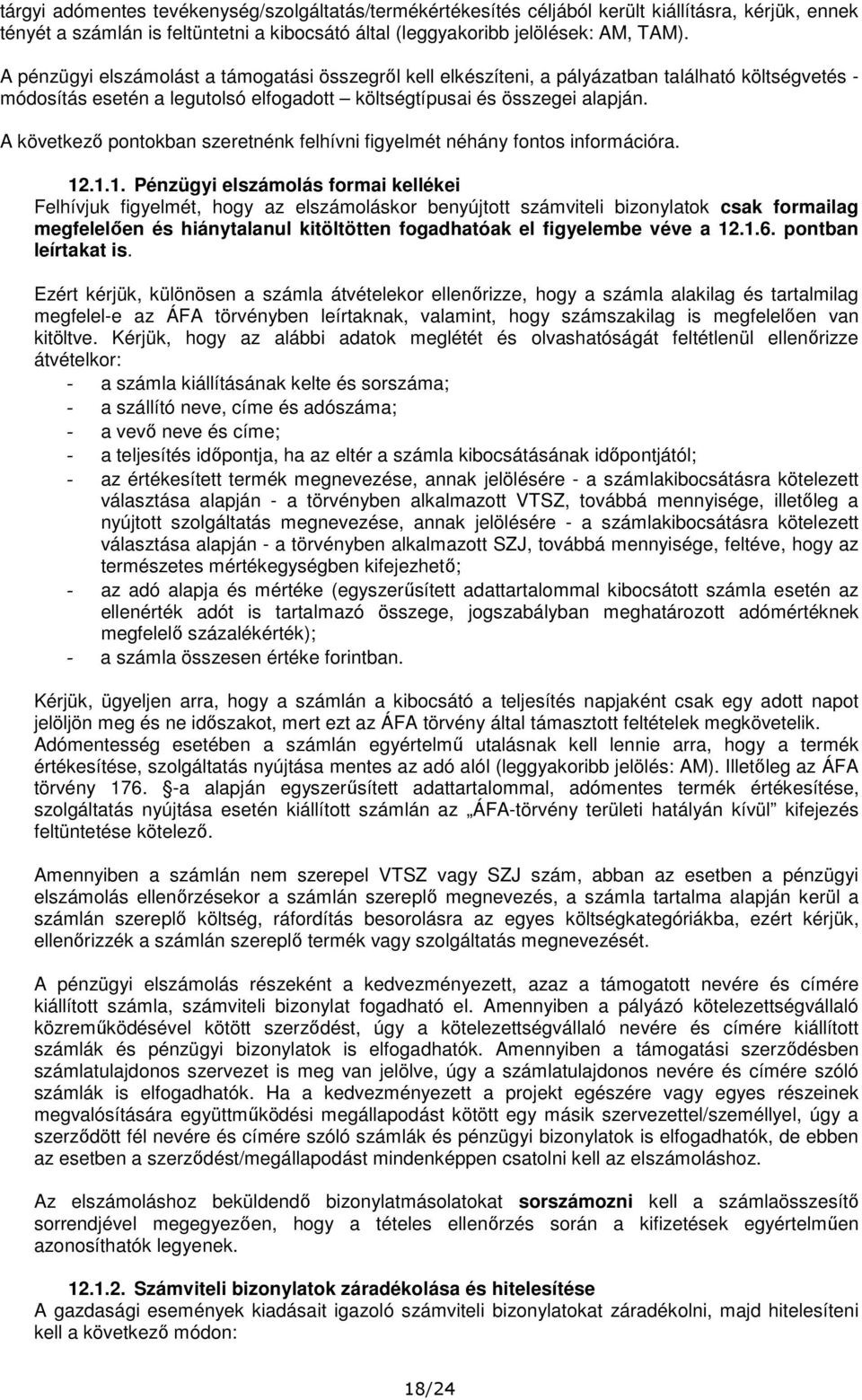 A következő pontokban szeretnénk felhívni figyelmét néhány fontos információra. 12