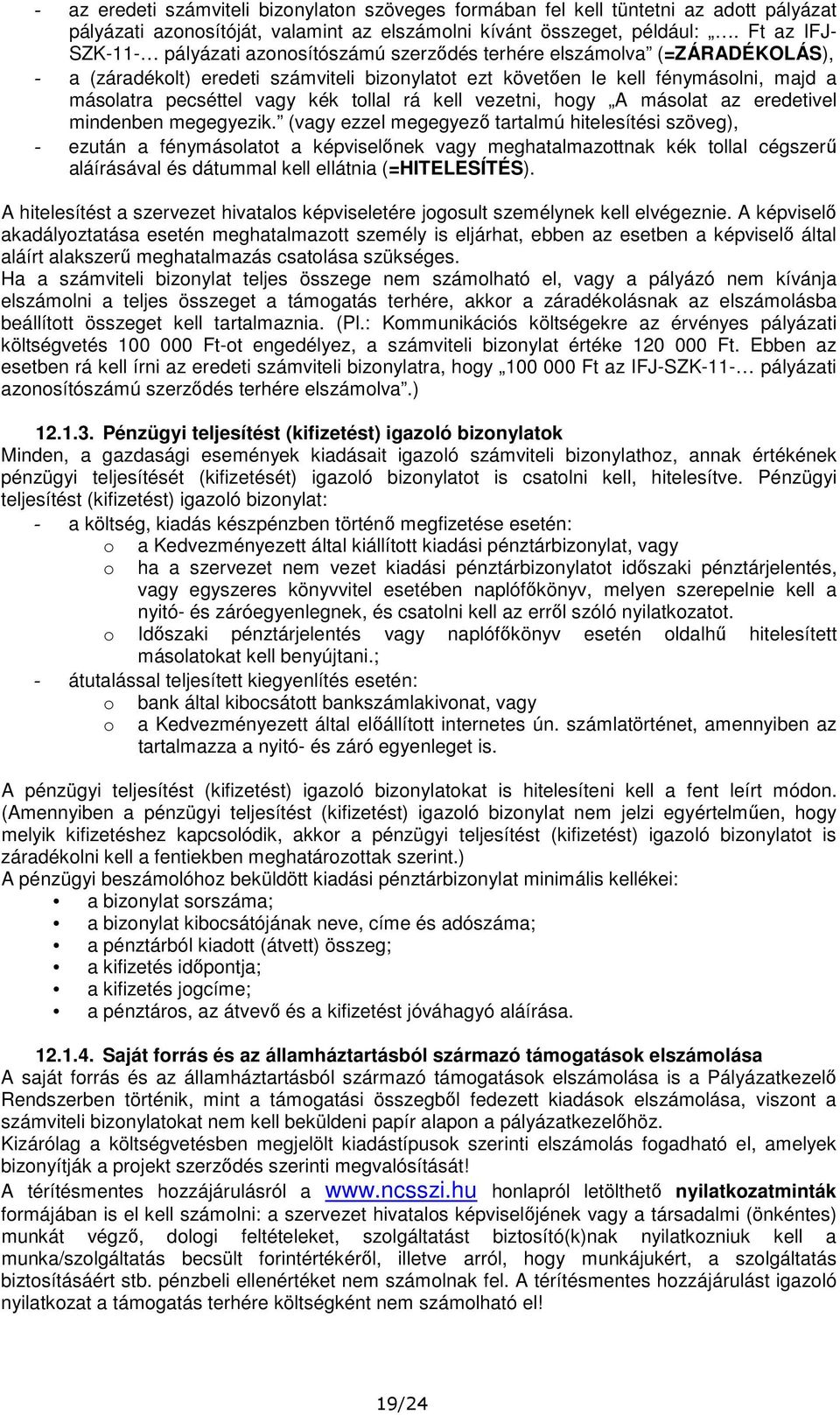 vagy kék tollal rá kell vezetni, hogy A másolat az eredetivel mindenben megegyezik.