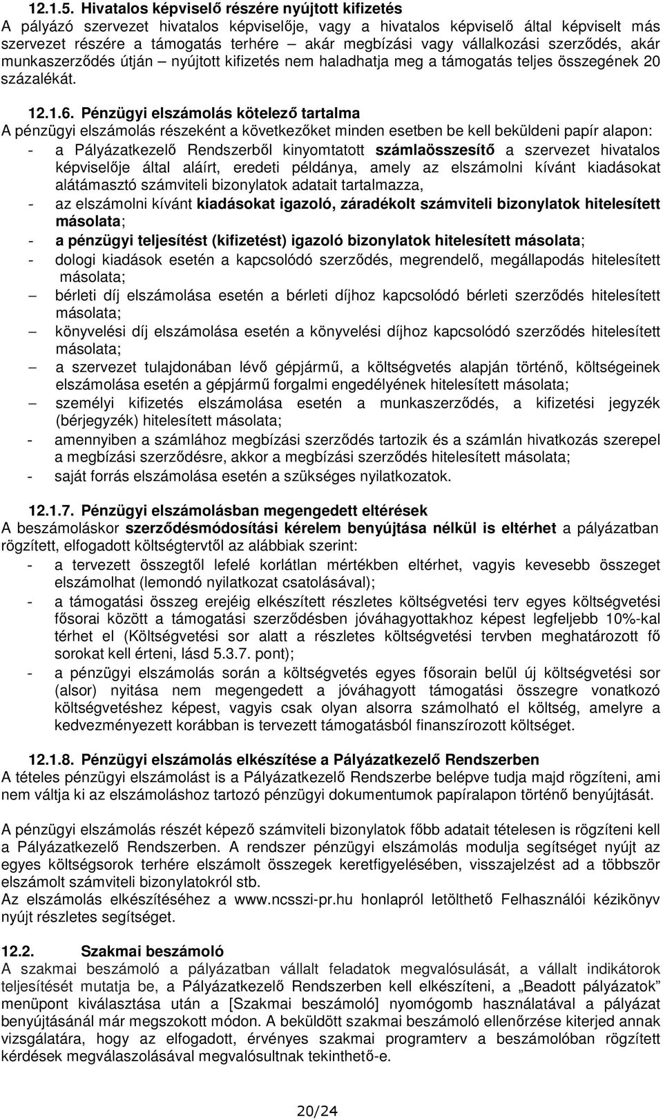 vállalkozási szerződés, akár munkaszerződés útján nyújtott kifizetés nem haladhatja meg a támogatás teljes összegének 20 százalékát. 12.1.6.