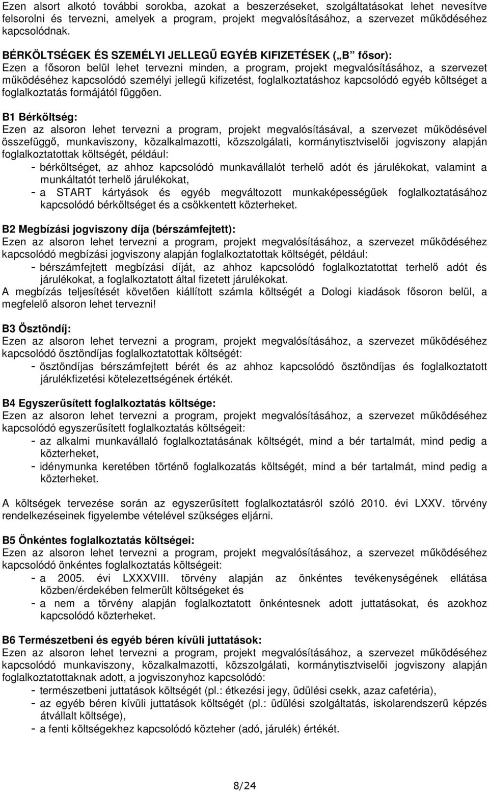 kifizetést, foglalkoztatáshoz kapcsolódó egyéb költséget a foglalkoztatás formájától függően.