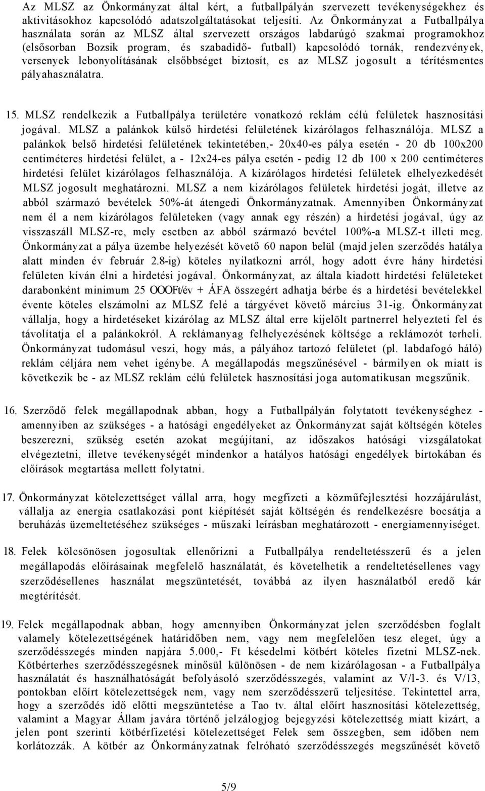 versenyek lebonyolításának elsőbbséget biztosít, es az MLSZ jogosult a térítésmentes pályahasználatra. 15.