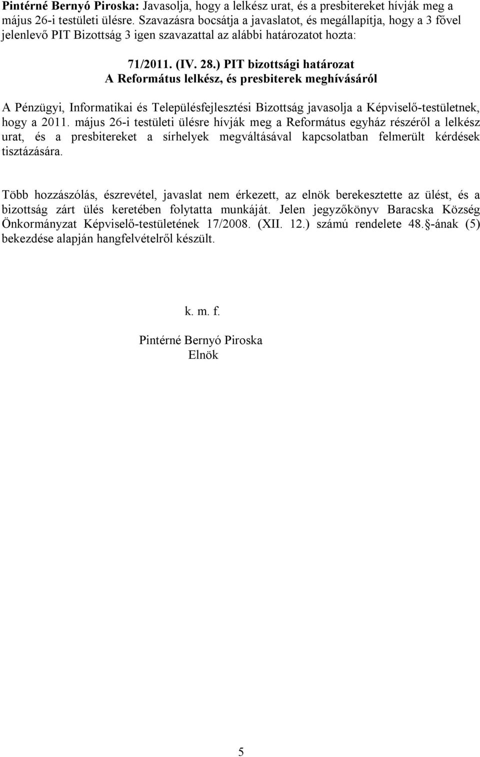 ) PIT bizottsági határozat A Református lelkész, és presbiterek meghívásáról hogy a 2011.