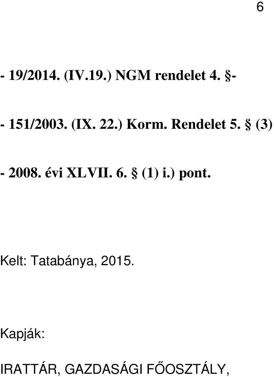(3) - 2008. évi XLVII. 6. (1) i.) pont.
