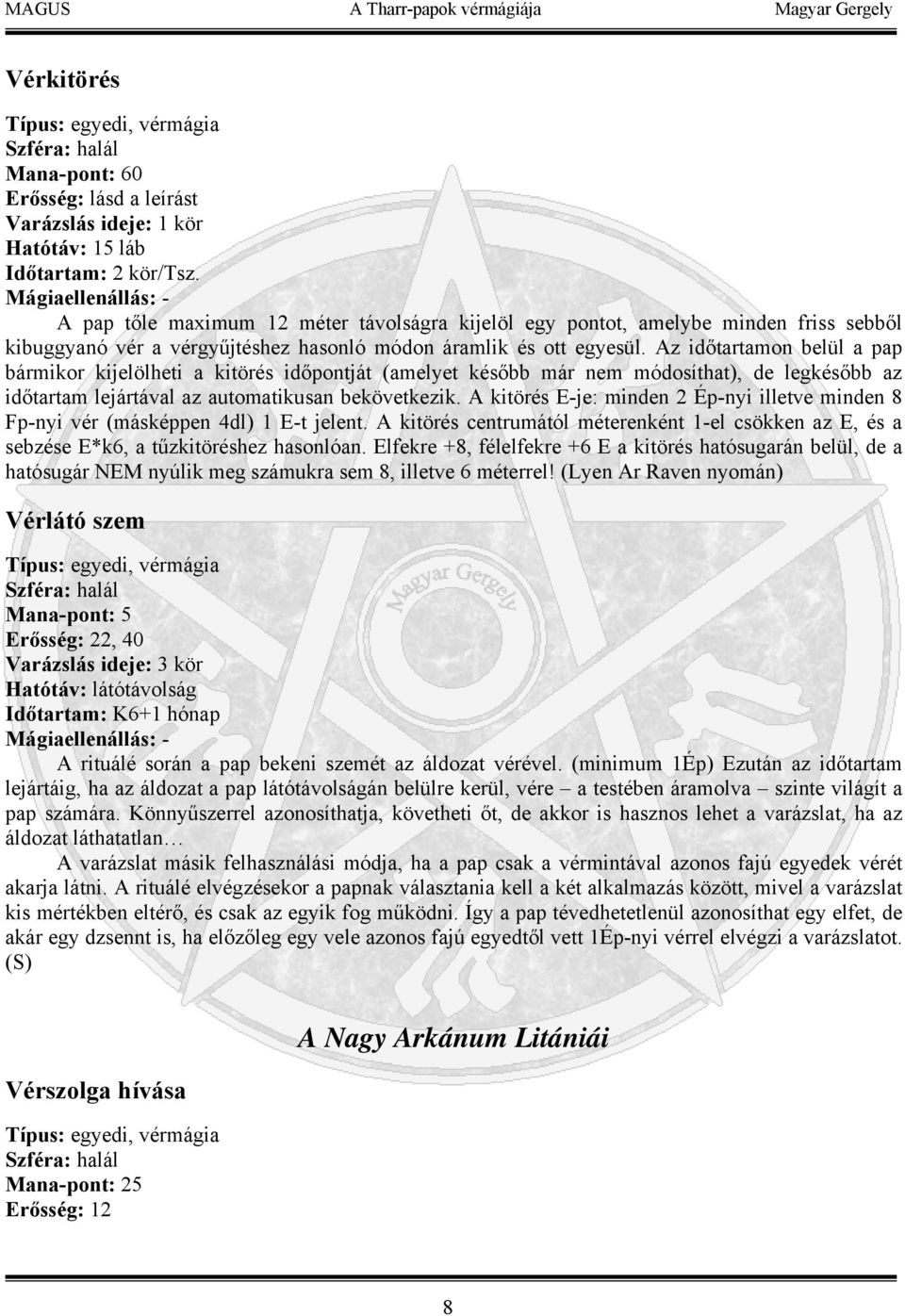 Az időtartamon belül a pap bármikor kijelölheti a kitörés időpontját (amelyet később már nem módosíthat), de legkésőbb az időtartam lejártával az automatikusan bekövetkezik.