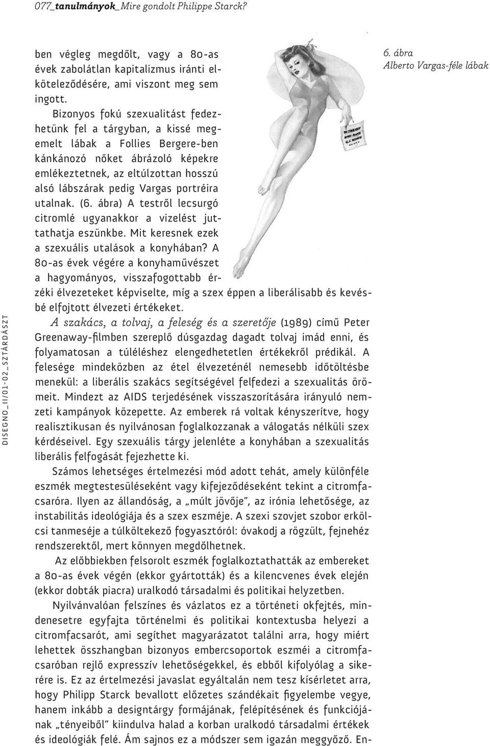 portréira utalnak. (6. ábra) A testről lecsurgó citromlé ugyanakkor a vizelést juttathatja eszünkbe. Mit keresnek ezek a szexuális utalások a konyhában?