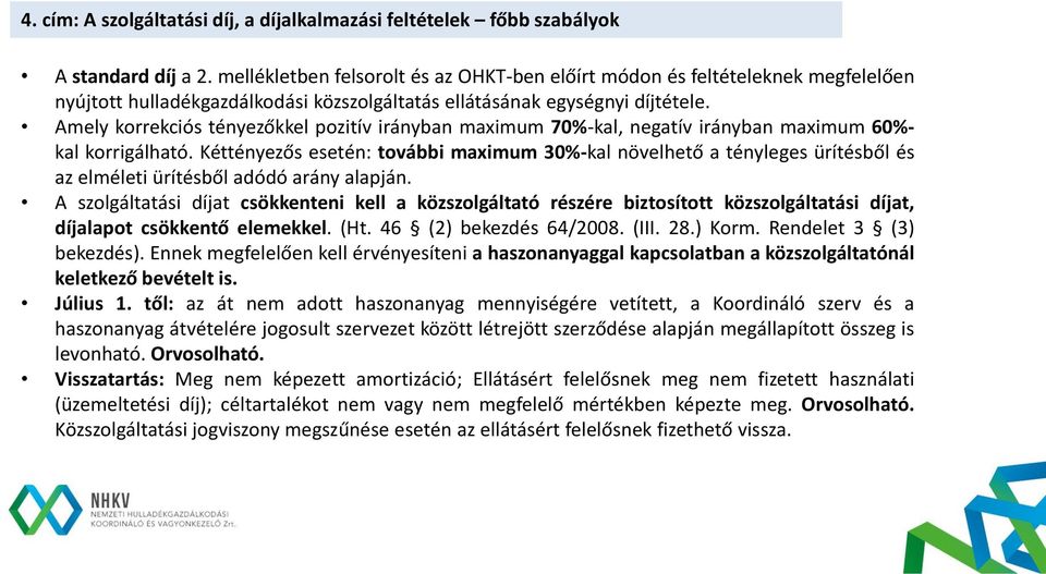 Amely korrekciós tényezőkkel pozitív irányban maximum 70%-kal, negatív irányban maximum 60%- kal korrigálható.