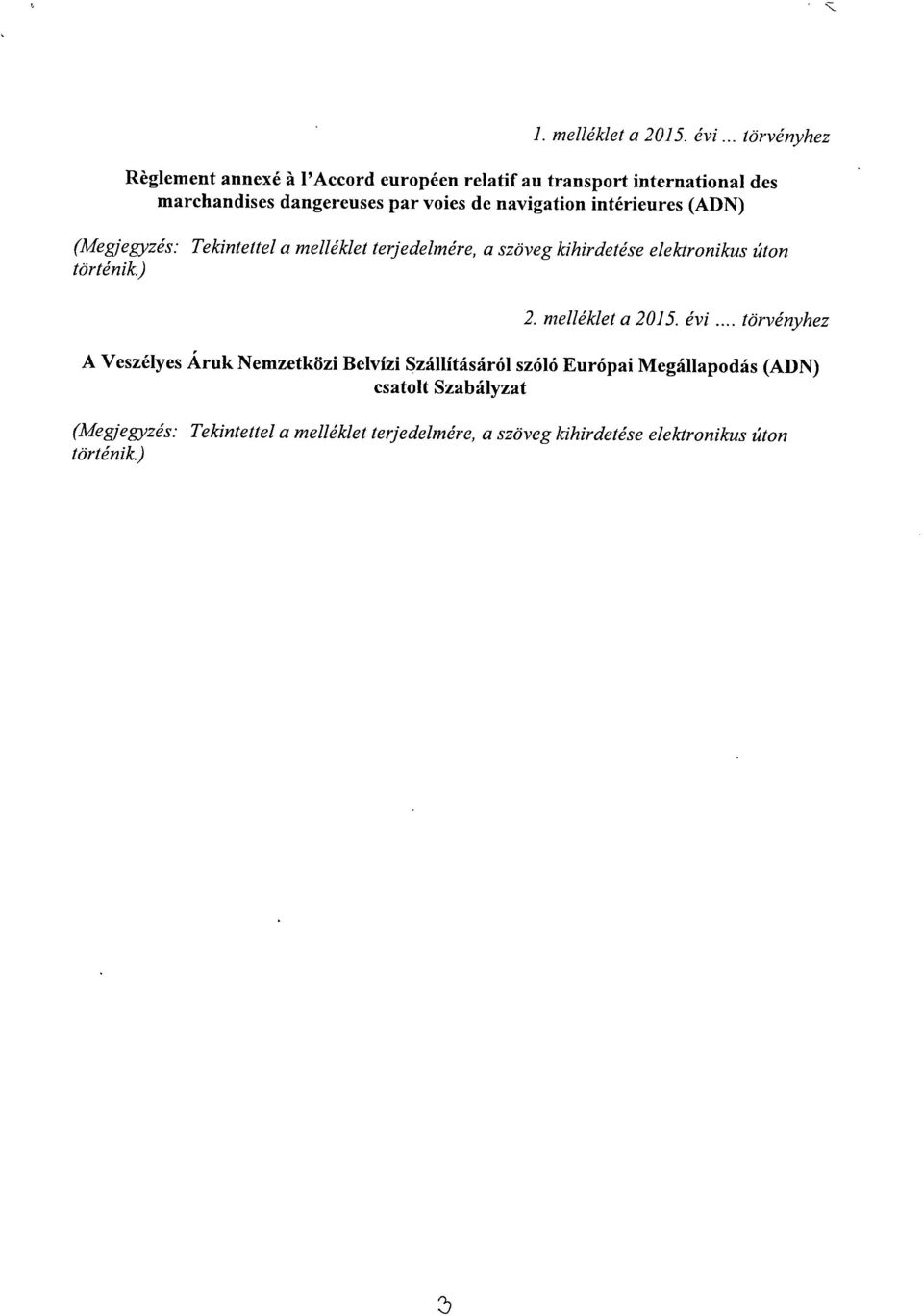 navigation intérieures (ADN ) (Megjegyzés: Tekintettel a melléklet terjedelmére, a szöveg kihirdetése elektronikus úto n történik.) 2.