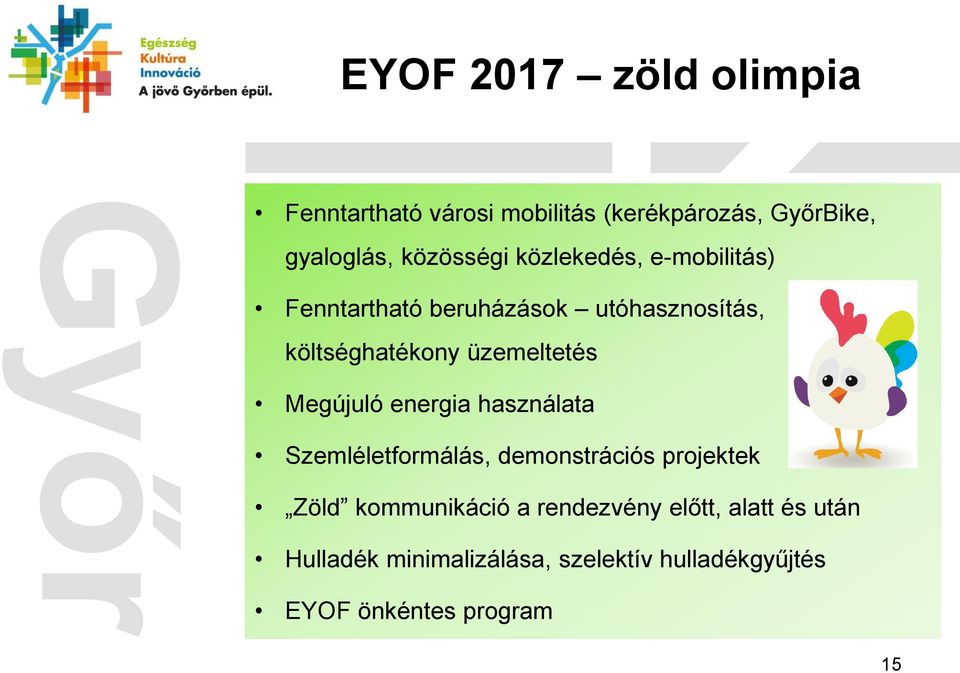 Megújuló energia használata Szemléletformálás, demonstrációs projektek Zöld kommunikáció a