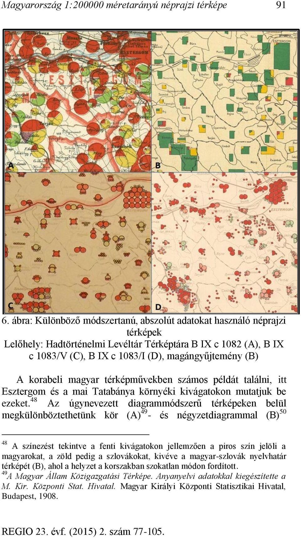 korabeli magyar térképművekben számos példát találni, itt Esztergom és a mai Tatabánya környéki kivágatokon mutatjuk be ezeket.
