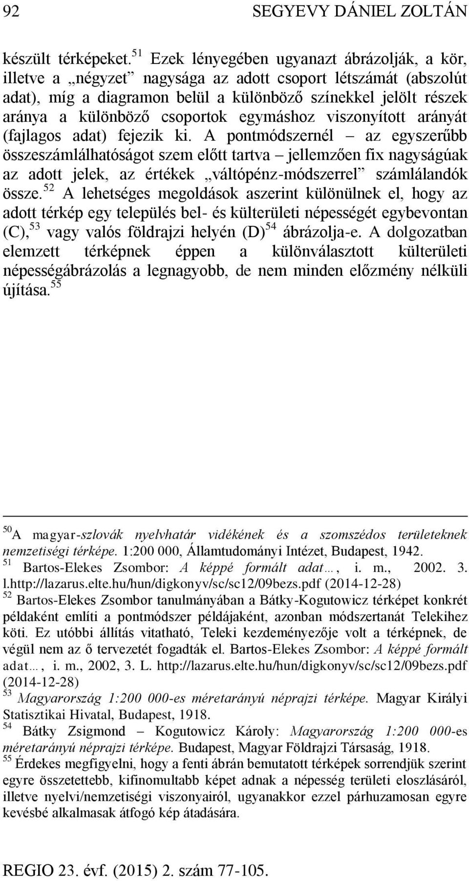 csoportok egymáshoz viszonyított arányát (fajlagos adat) fejezik ki.