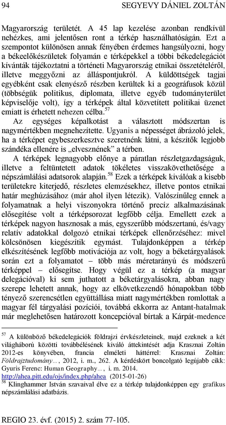 összetételéről, illetve meggyőzni az álláspontjukról.