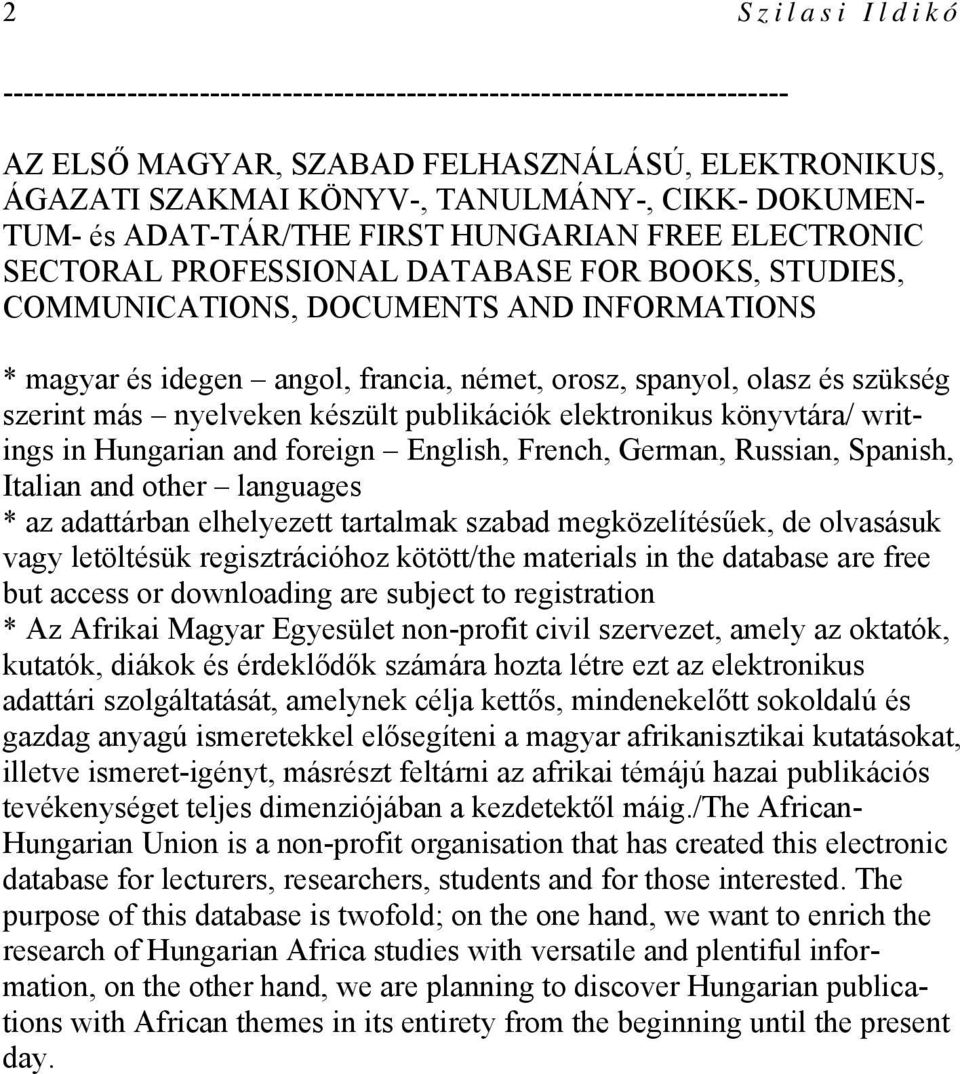 spanyol, olasz és szükség szerint más nyelveken készült publikációk elektronikus könyvtára/ writings in Hungarian and foreign English, French, German, Russian, Spanish, Italian and other languages *