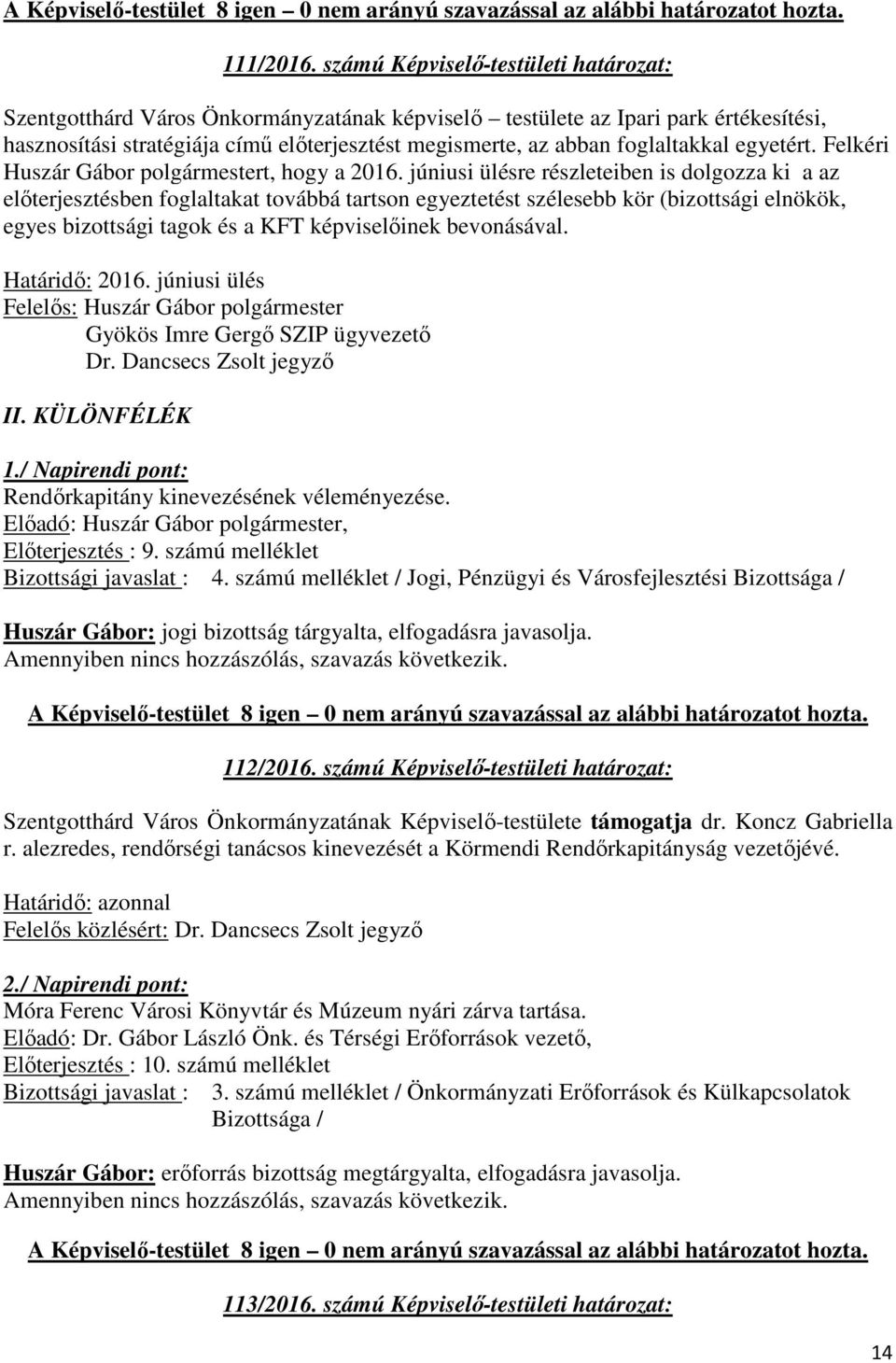 foglaltakkal egyetért. Felkéri Huszár Gábor polgármestert, hogy a 2016.