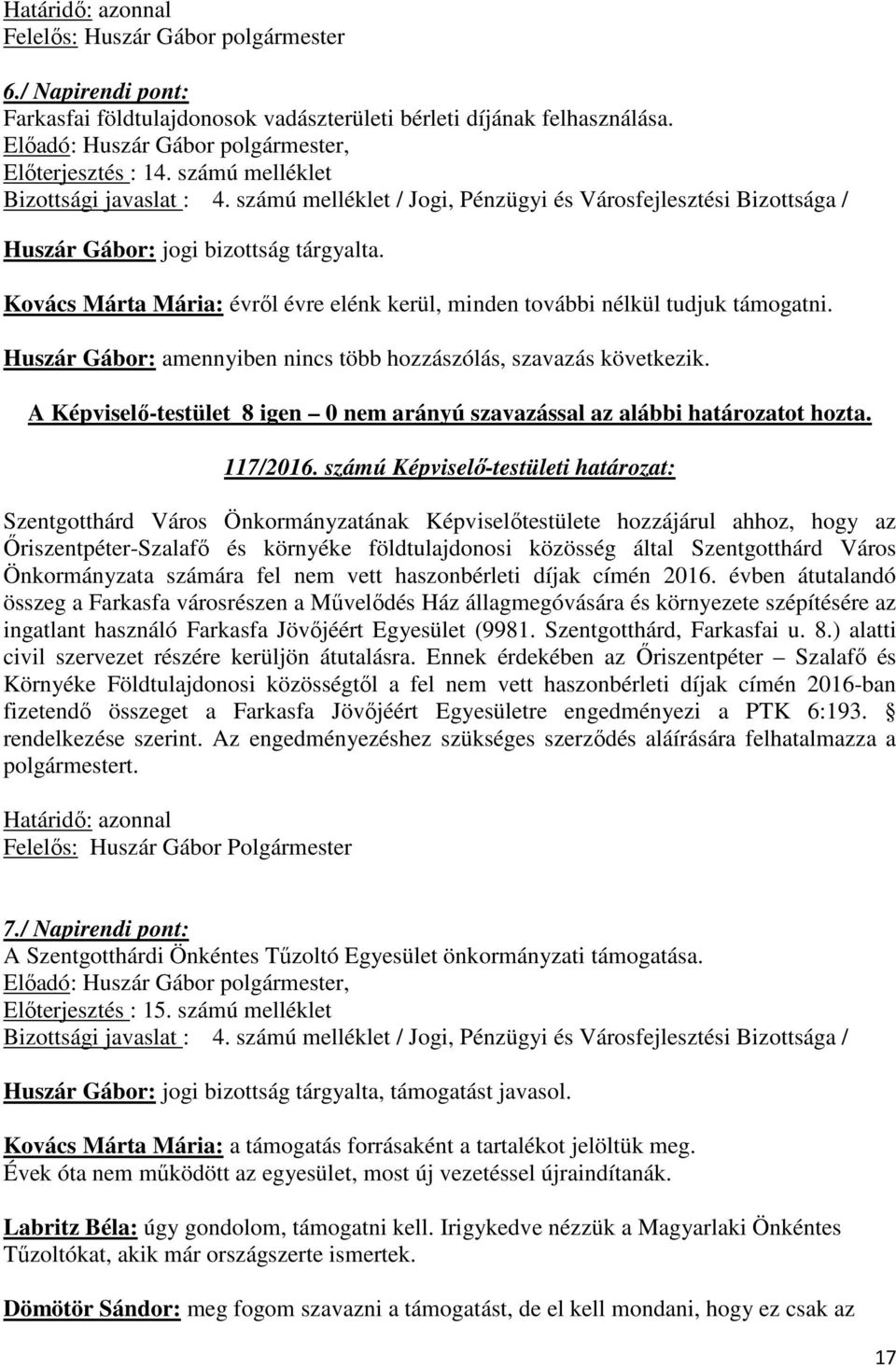 Huszár Gábor: amennyiben nincs több hozzászólás, szavazás következik. 117/2016.