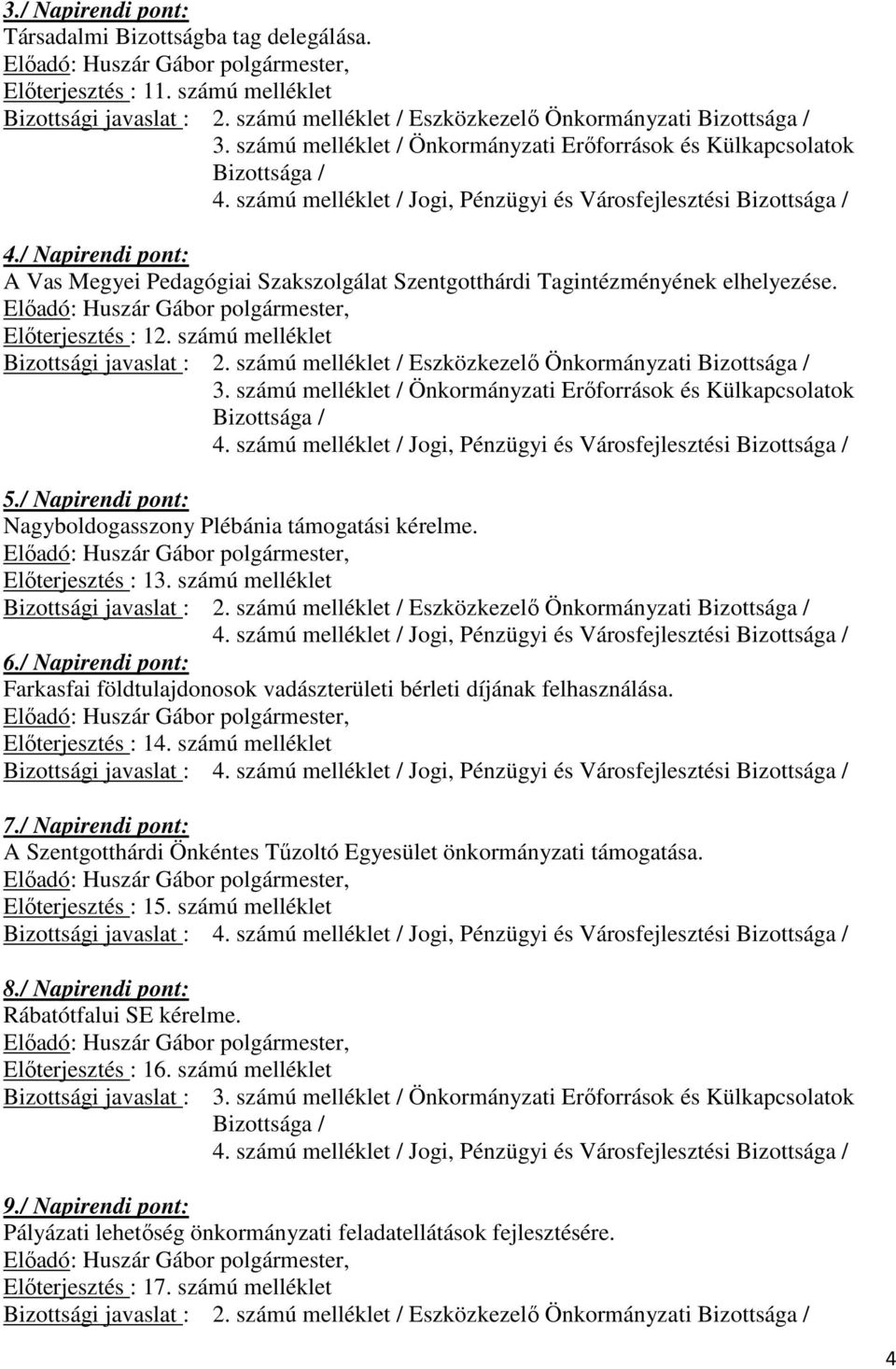 számú melléklet / Önkormányzati Erőforrások és Külkapcsolatok 5./ Napirendi pont: Nagyboldogasszony Plébánia támogatási kérelme. Előterjesztés : 13. számú melléklet 6.