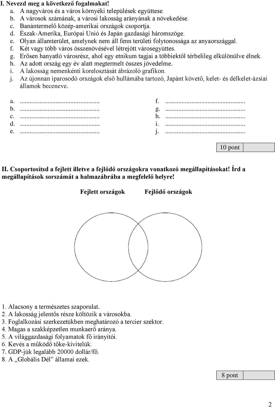 nn területi folytonossága az anyaországgal. f. Két vagy több város összenövésével létrejött városegyüttes. g.