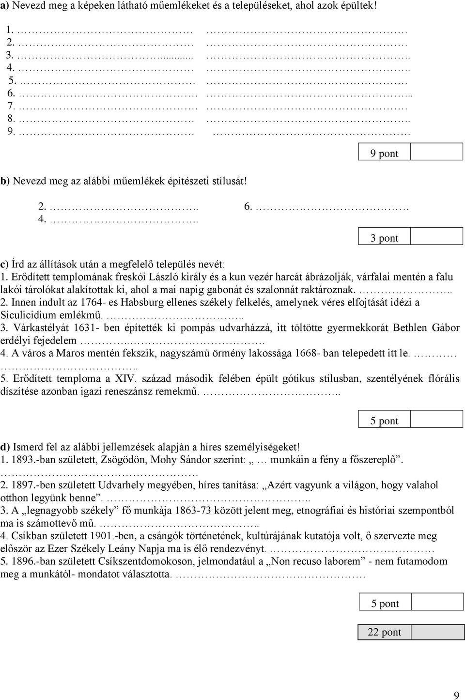 Innen indult az 1764- es Habsburg ellenes székely felkelés, amelynek véres elfojtását idézi a Siculicidium emlékmű... 3.