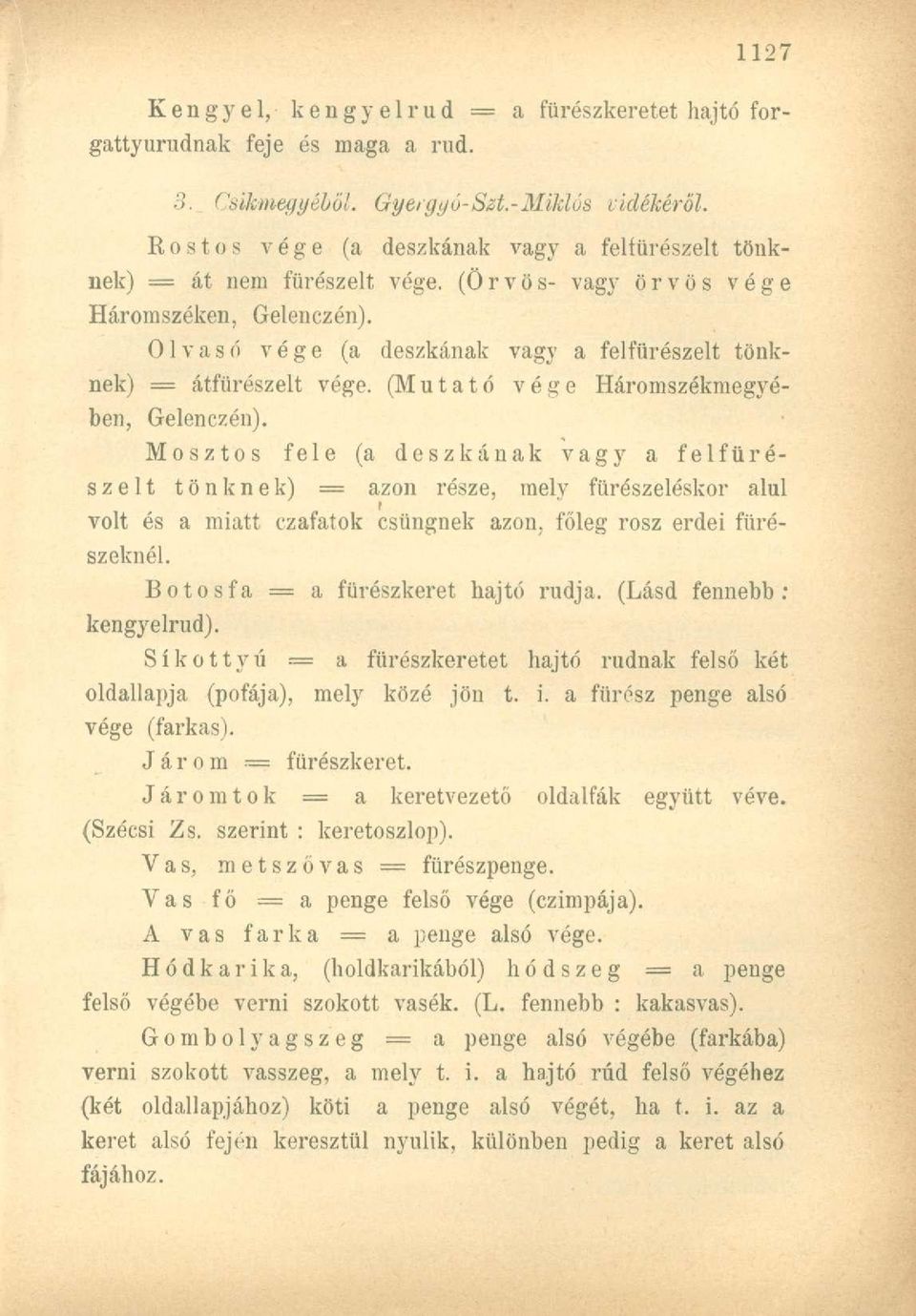 Olvasó vége (a deszkának vagy a felfűrészelt tönknek) = átfürészelt vége. (Mutató vége Háromszékmegyében, Gelenczén).