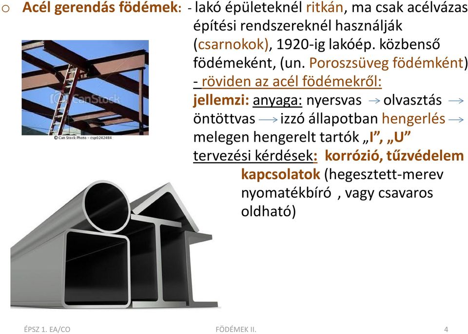 Poroszsüveg födémként) - röviden az acél födémekről: jellemzi: anyaga: nyersvas olvasztás öntöttvas izzó