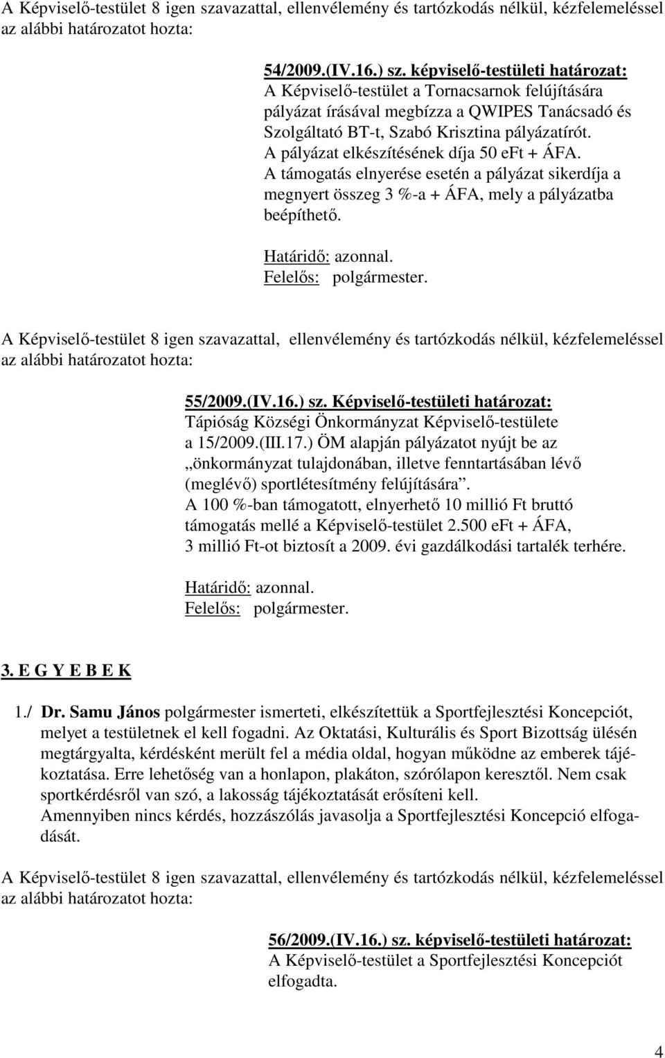 Képviselő-testületi határozat: Tápióság Községi Önkormányzat Képviselő-testülete a 15/2009.(III.17.