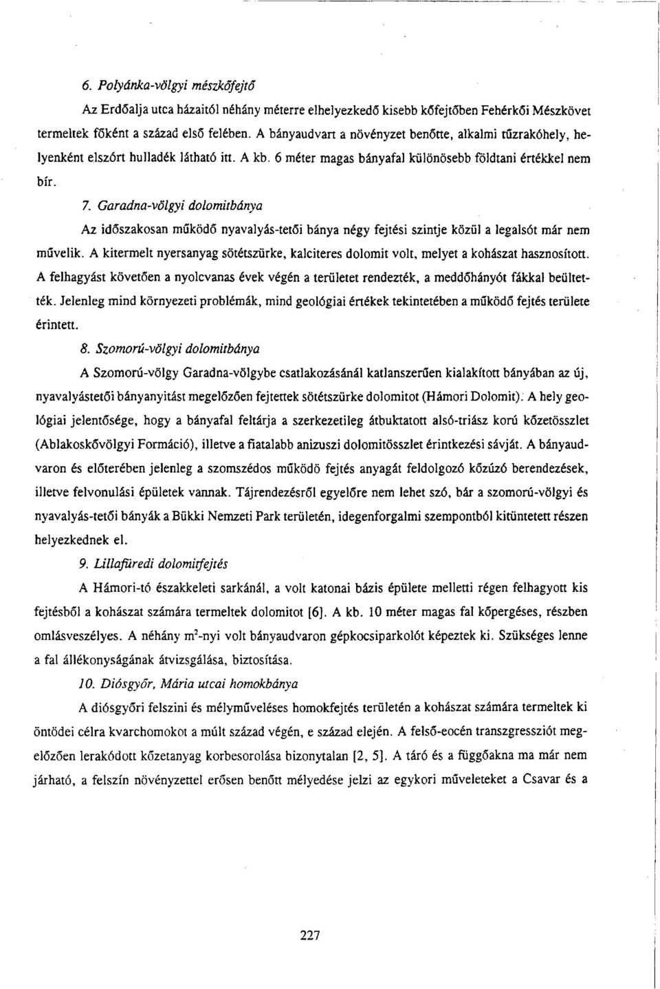 Garadna-völgyi dolomitbánya Az időszakosan működő nyavalyás-tetői bánya négy fejtési szintje közül a legalsót már nem művelik.