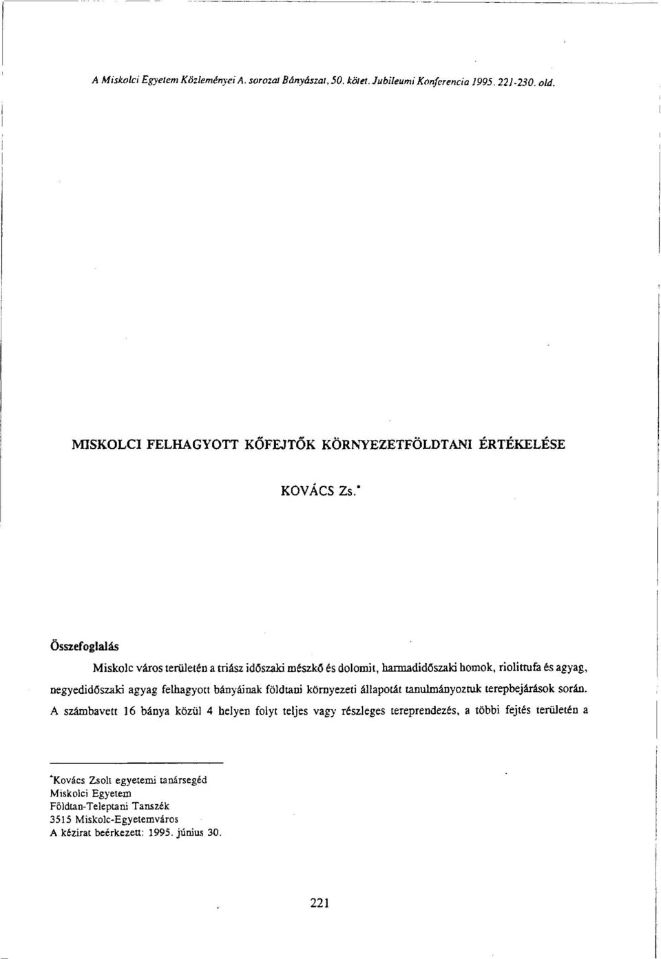 * Összefoglalás Miskolc város területén a triász időszaki mészkő és dolomit, harmadidőszaki homok, riolittufa és agyag, negyedidőszaki agyag felhagyott bányáinak