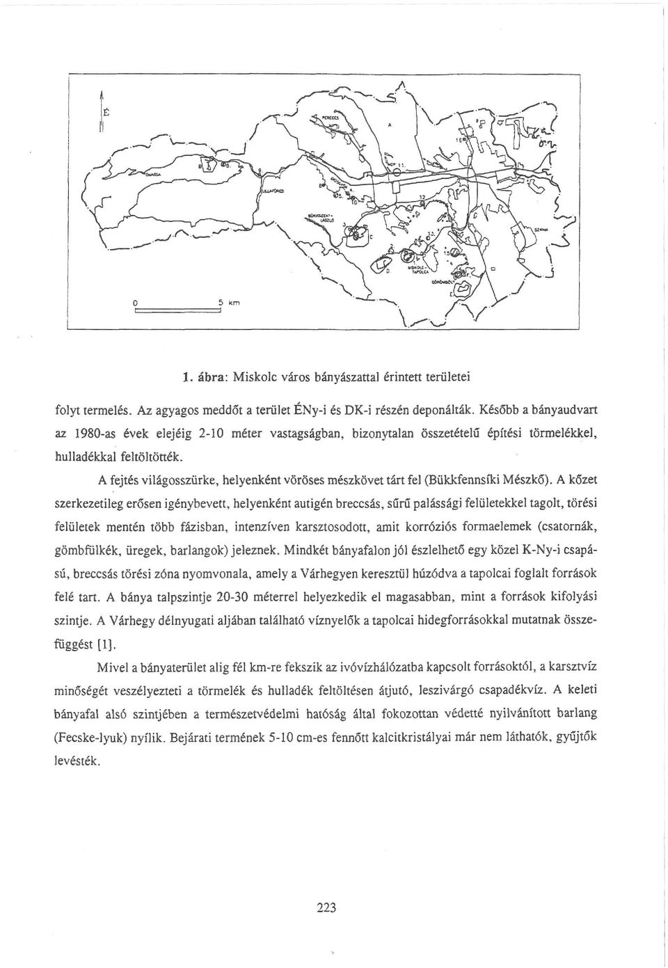 A fejtés világosszürke, helyenként vöröses mészkövet tárt fel (Bükkfennsíki Mészkő).