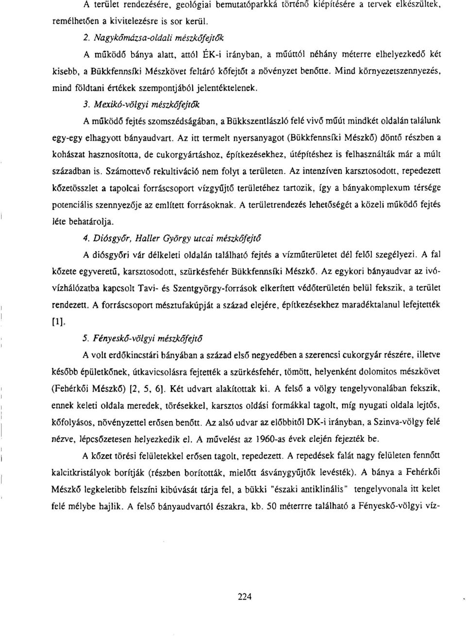 Mind környezetszennyezés, mind földtani értékek szempontjából jelentéktelenek. 3.